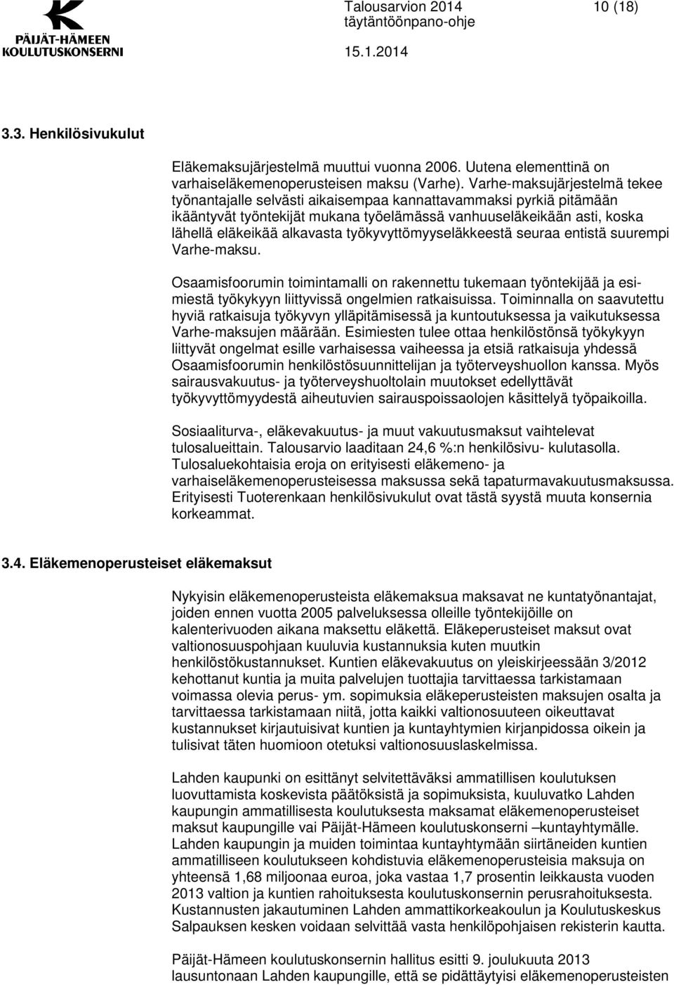 työkyvyttömyyseläkkeestä seuraa entistä suurempi Varhe-maksu. Osaamisfoorumin toimintamalli on rakennettu tukemaan työntekijää ja esimiestä työkykyyn liittyvissä ongelmien ratkaisuissa.