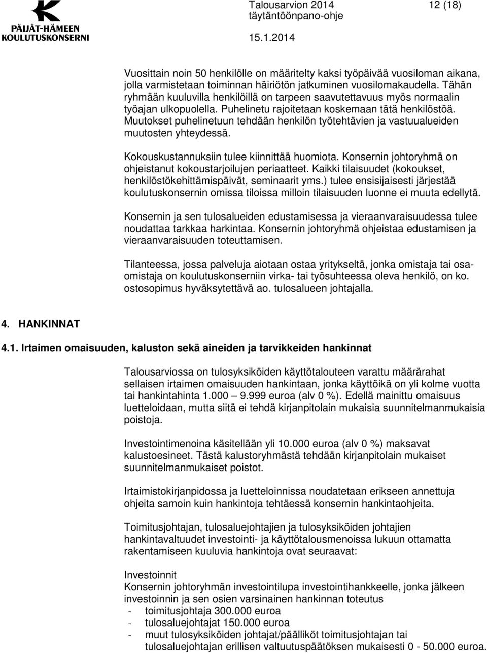 Muutokset puhelinetuun tehdään henkilön työtehtävien ja vastuualueiden muutosten yhteydessä. Kokouskustannuksiin tulee kiinnittää huomiota.