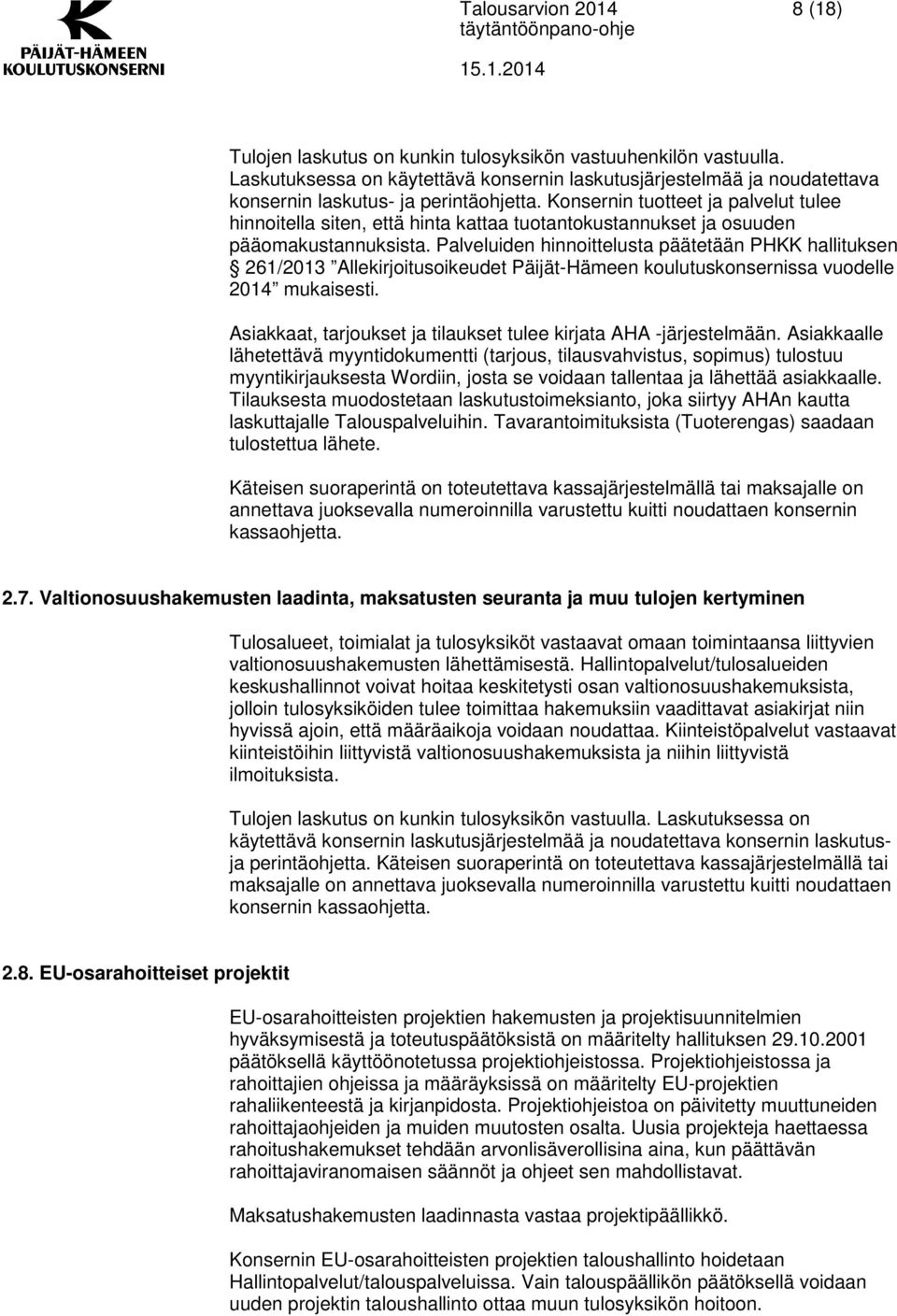 Palveluiden hinnoittelusta päätetään PHKK hallituksen 261/2013 Allekirjoitusoikeudet Päijät-Hämeen koulutuskonsernissa vuodelle 2014 mukaisesti.