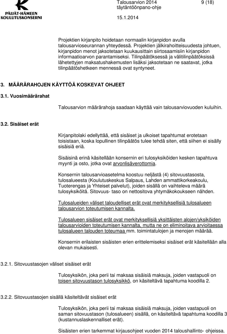 Tilinpäätöksessä ja välitilinpäätöksissä lähetettyjen maksatushakemusten lisäksi jaksotetaan ne saatavat, jotka tilinpäätöshetkeen mennessä ovat syntyneet. 3. MÄÄRÄRAHOJEN KÄYTTÖÄ KOSKEVAT OHJEET 3.1.