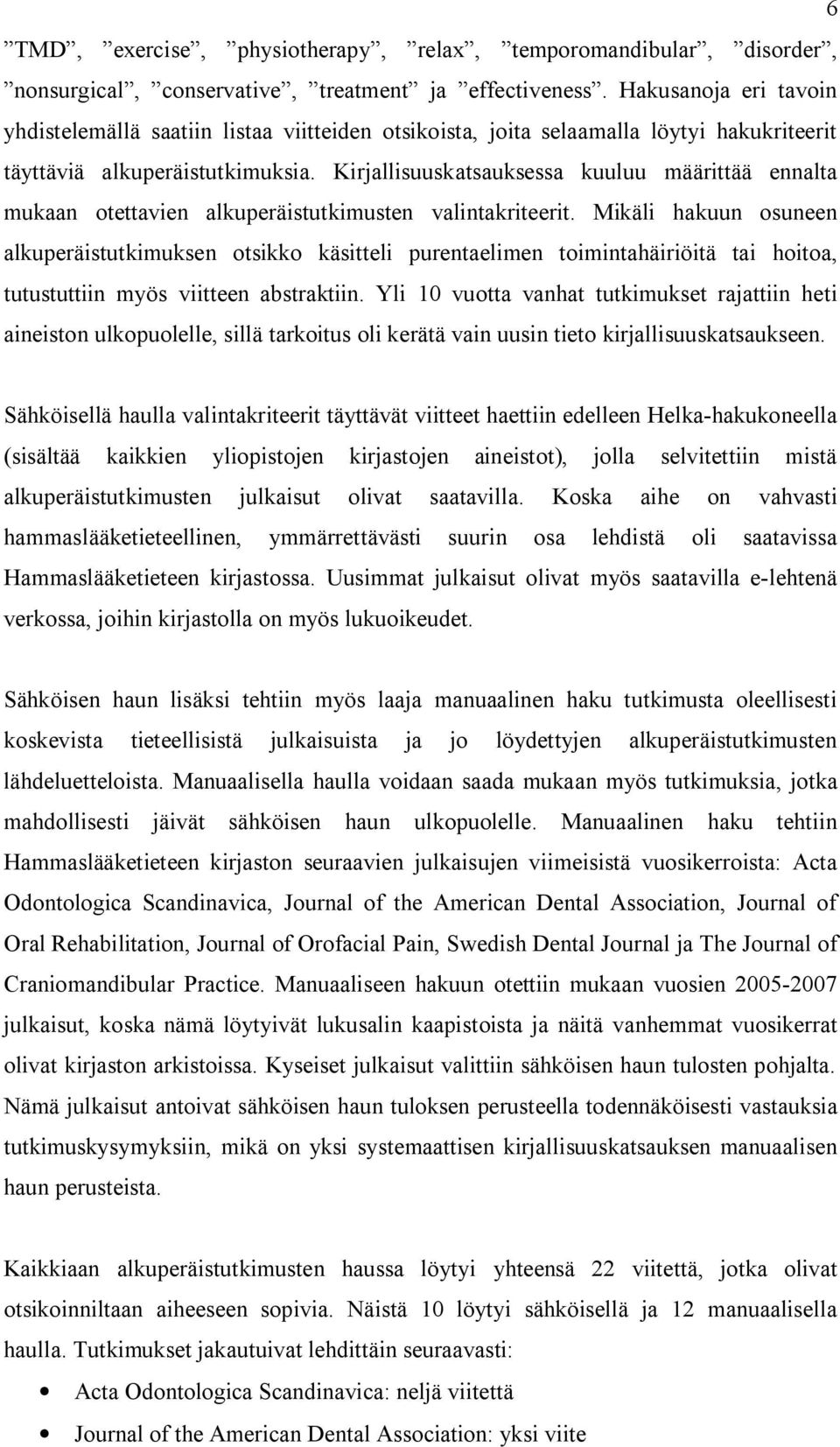 Kirjallisuuskatsauksessa kuuluu määrittää ennalta mukaan otettavien alkuperäistutkimusten valintakriteerit.