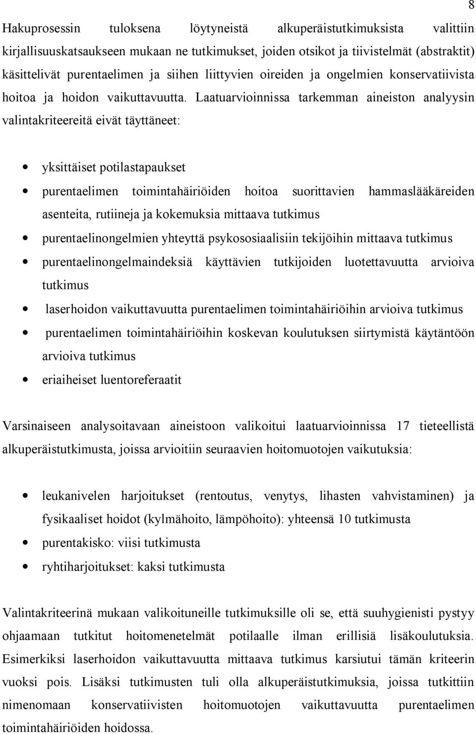 Laatuarvioinnissa tarkemman aineiston analyysin valintakriteereitä eivät täyttäneet: yksittäiset potilastapaukset purentaelimen toimintahäiriöiden hoitoa suorittavien hammaslääkäreiden asenteita,