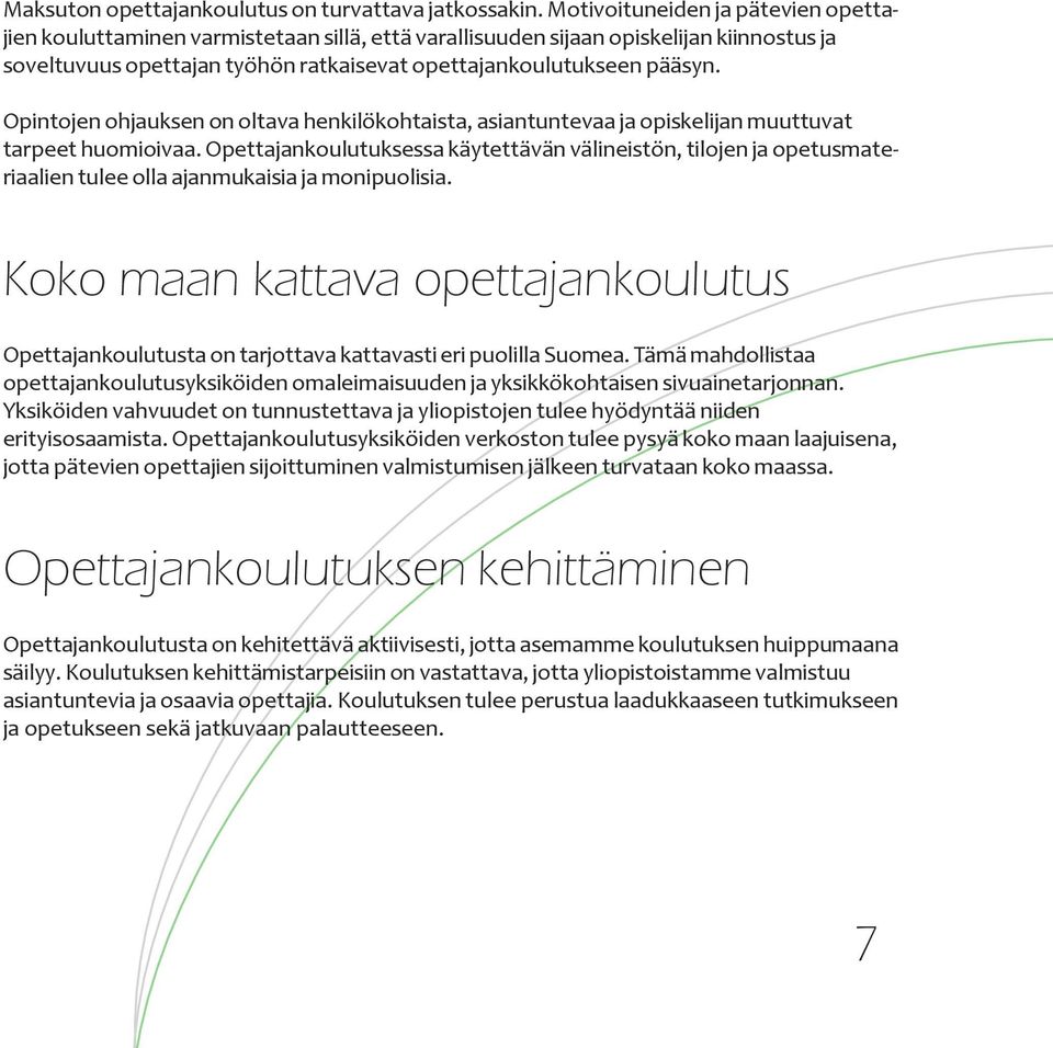 Opintojen ohjauksen on oltava henkilökohtaista, asiantuntevaa ja opiskelijan muuttuvat tarpeet huomioivaa.