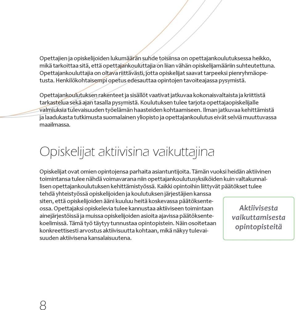 Opettajankoulutuksen rakenteet ja sisällöt vaativat jatkuvaa kokonaisvaltaista ja kriittistä tarkastelua sekä ajan tasalla pysymistä.
