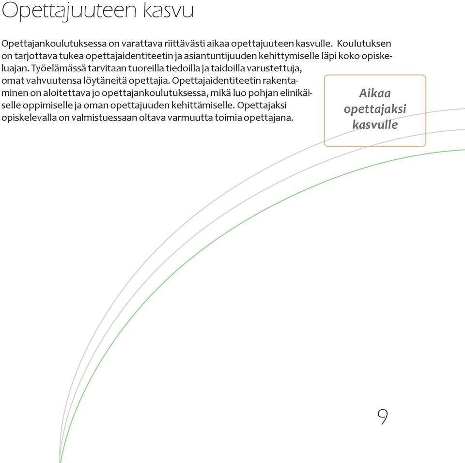 Työelämässä tarvitaan tuoreilla tiedoilla ja taidoilla varustettuja, omat vahvuutensa löytäneitä opettajia.