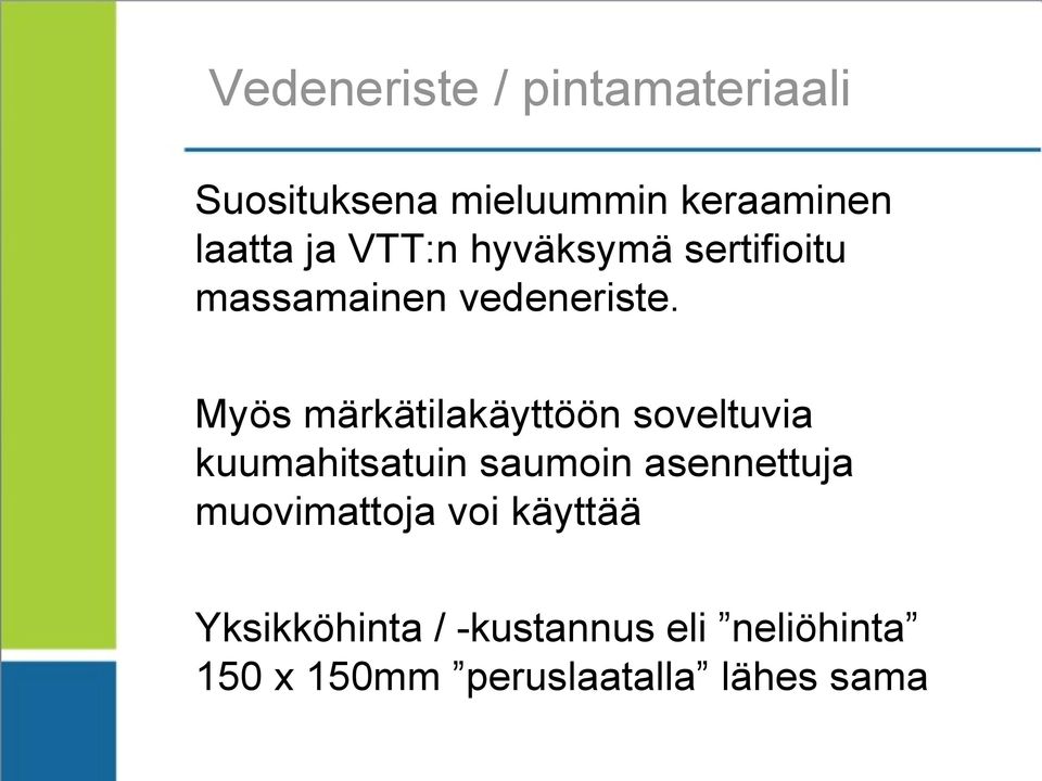 Myös märkätilakäyttöön soveltuvia kuumahitsatuin saumoin asennettuja