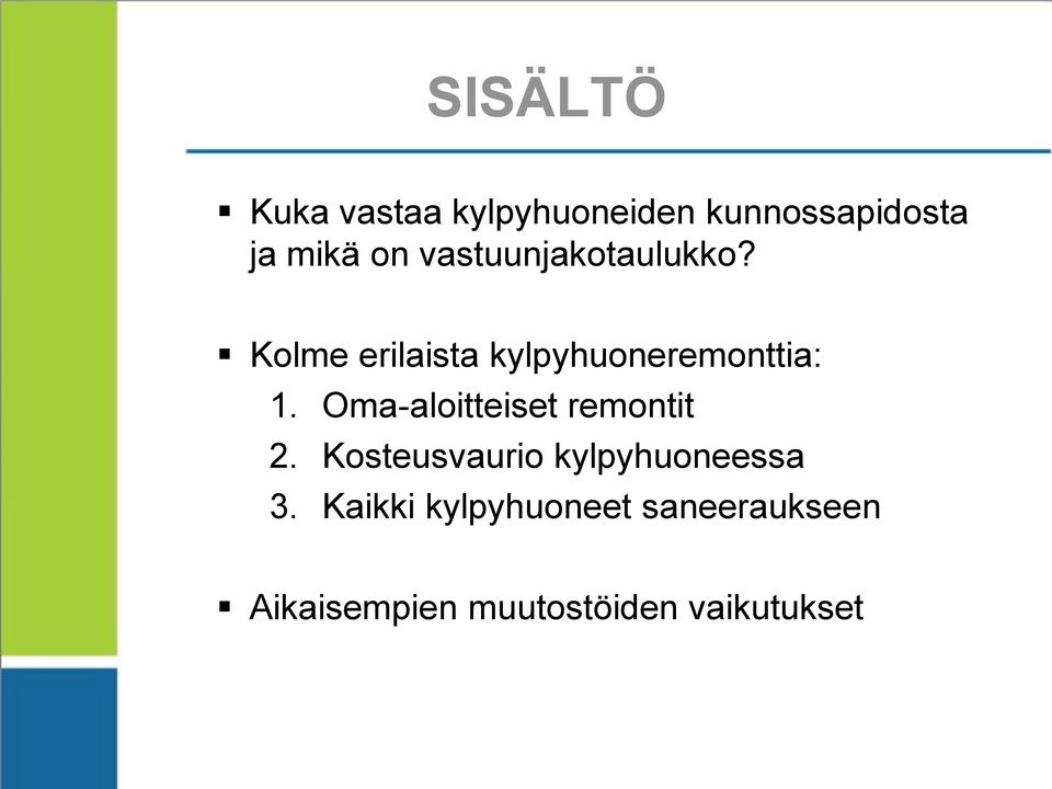 Oma-aloitteiset remontit 2. Kosteusvaurio kylpyhuoneessa 3.