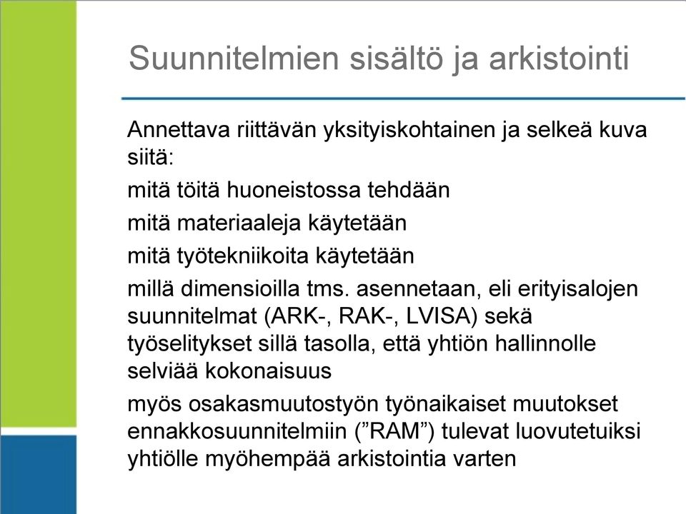 asennetaan, eli erityisalojen suunnitelmat (ARK-, RAK-, LVISA) sekä työselitykset sillä tasolla, että yhtiön hallinnolle