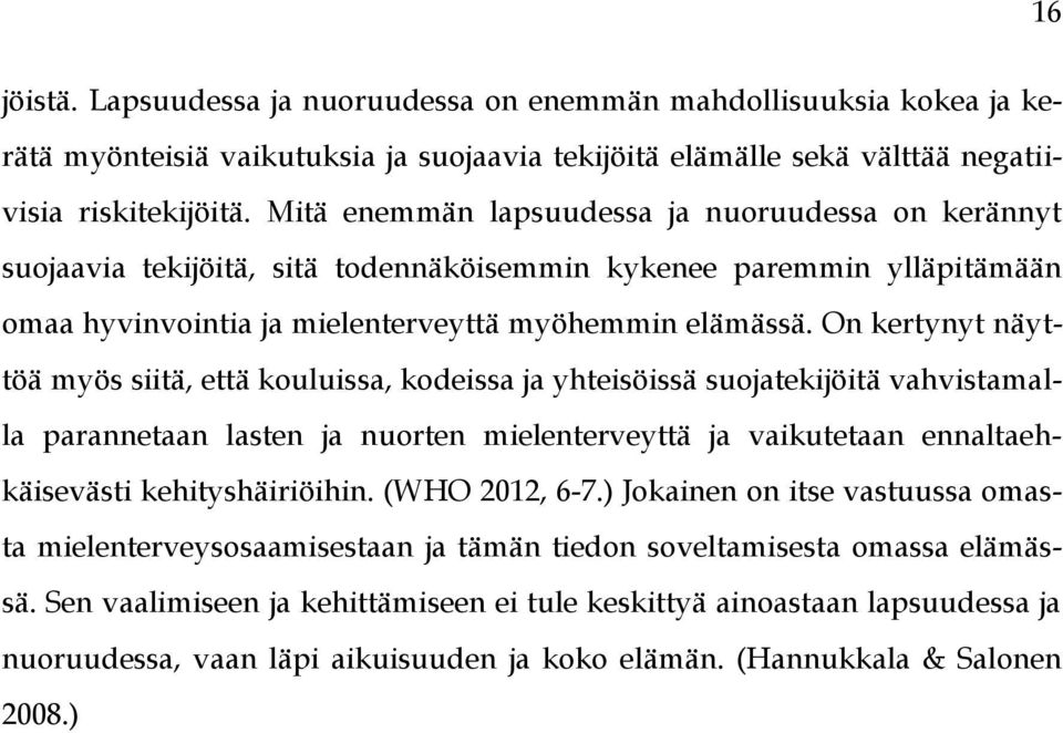 On kertynyt näyttöä myös siitä, että kouluissa, kodeissa ja yhteisöissä suojatekijöitä vahvistamalla parannetaan lasten ja nuorten mielenterveyttä ja vaikutetaan ennaltaehkäisevästi kehityshäiriöihin.