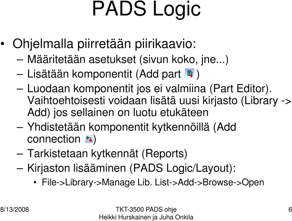 Vaihtoehtoisesti voidaan lisätä uusi kirjasto (Library -> Add) jos sellainen on luotu etukäteen Yhdistetään komponentit