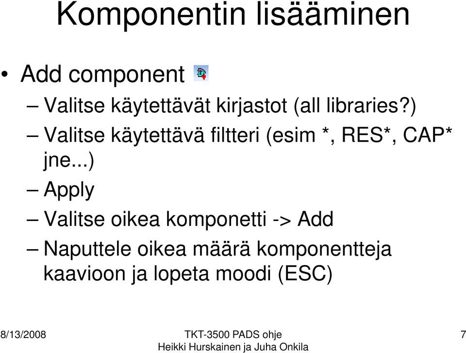 ..) Apply Valitse oikea komponetti -> Add Naputtele oikea määrä