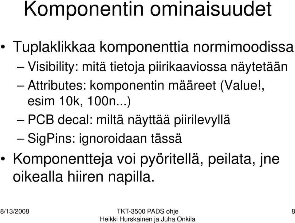 ..) PCB decal: miltä näyttää piirilevyllä SigPins: ignoroidaan tässä Komponentteja voi