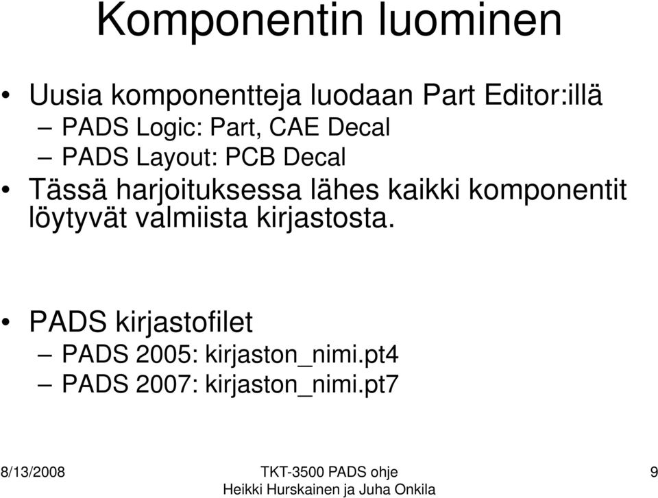 komponentit löytyvät valmiista kirjastosta.
