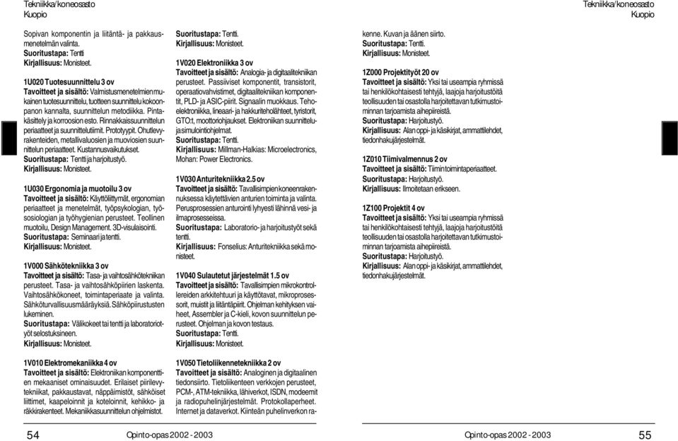 Pintakäsittely ja korroosion esto. Rinnakkaissuunnittelun periaatteet ja suunnittelutiimit. Prototyypit. Ohutlevyrakenteiden, metallivaluosien ja muoviosien suunnittelun periaatteet.