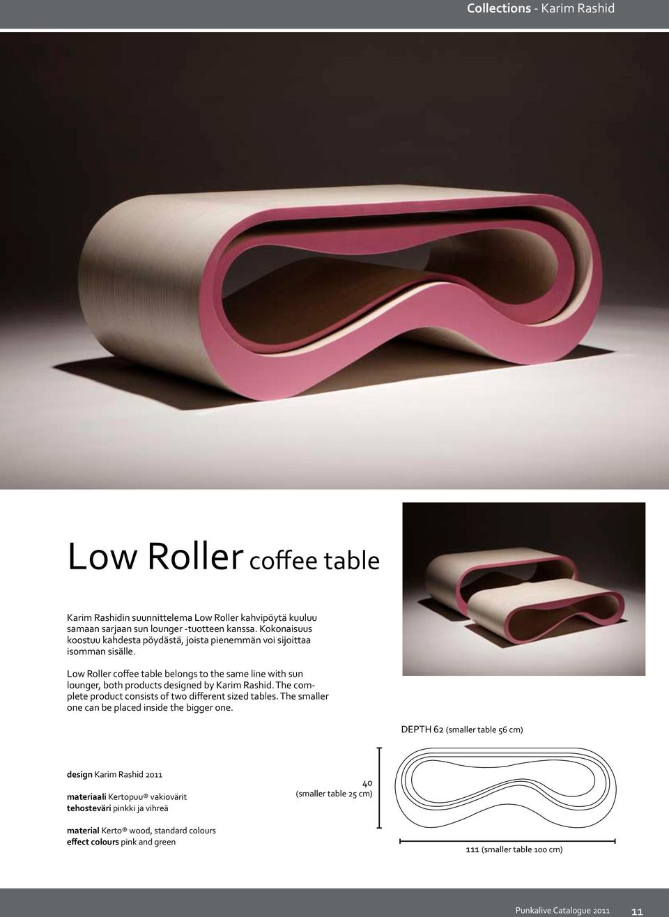 Low Roller coffee table belongs to the same line with sun lounger, both products designed by Karim Rashid. The complete product consists of two different sized tables.