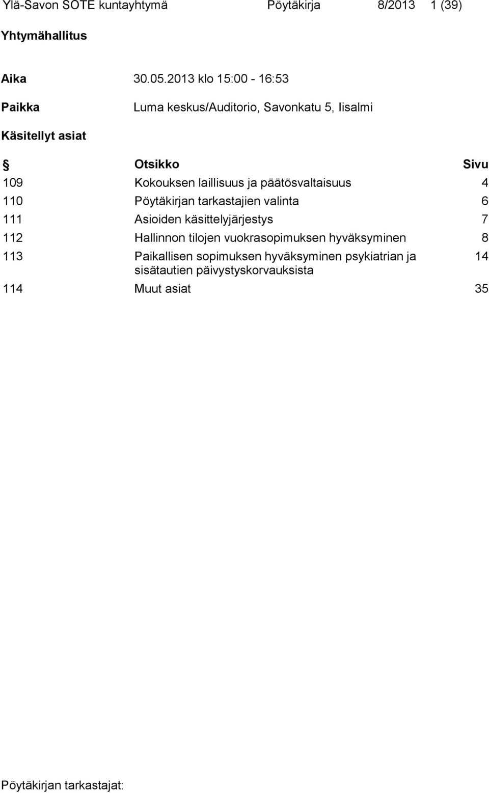 laillisuus ja päätösvaltaisuus 4 110 Pöytäkirjan tarkastajien valinta 6 111 Asioiden käsittelyjärjestys 7 112