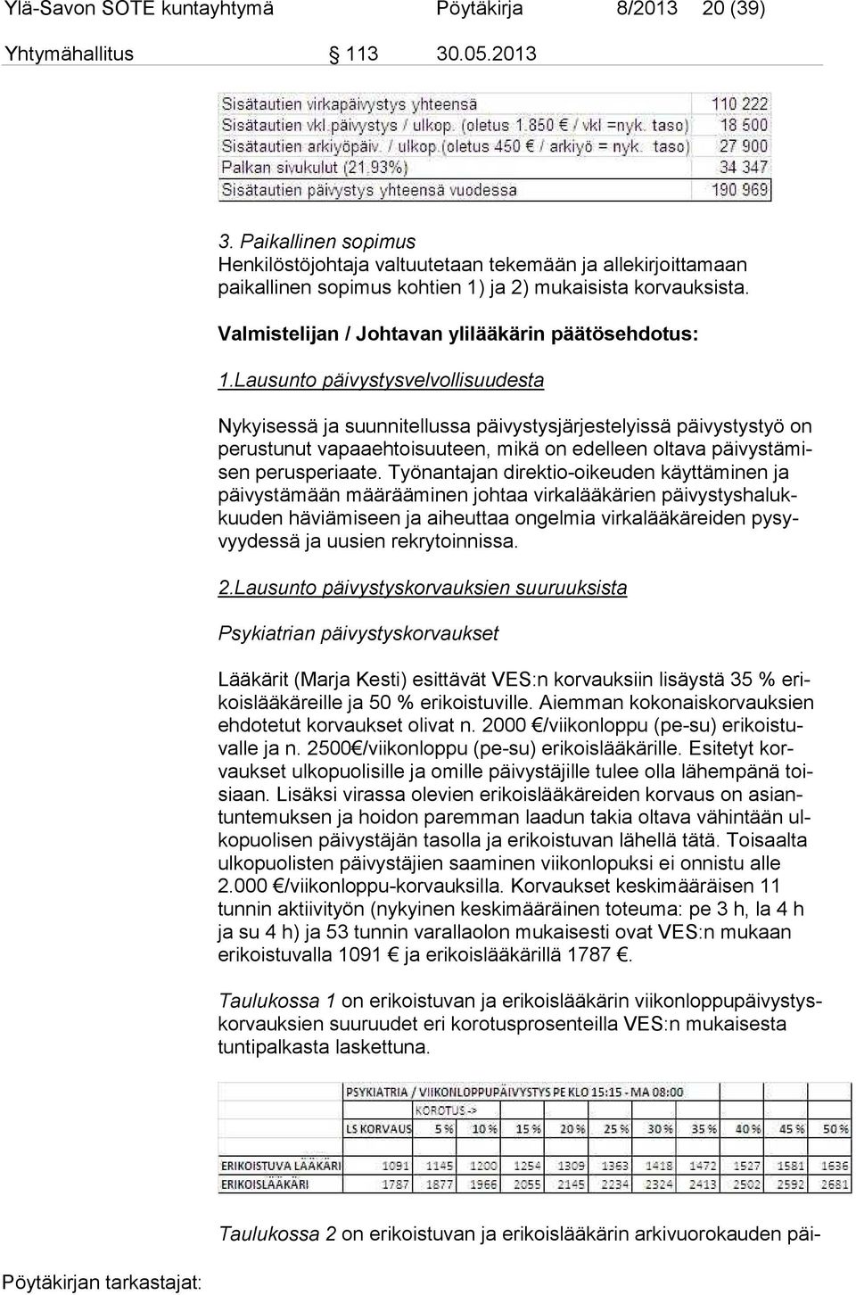 Lausunto päivystysvelvollisuudesta Nykyisessä ja suunnitellussa päivystysjärjestelyissä päivystystyö on pe rus tu nut vapaaehtoisuuteen, mikä on edelleen oltava päi vys tä misen perusperiaate.