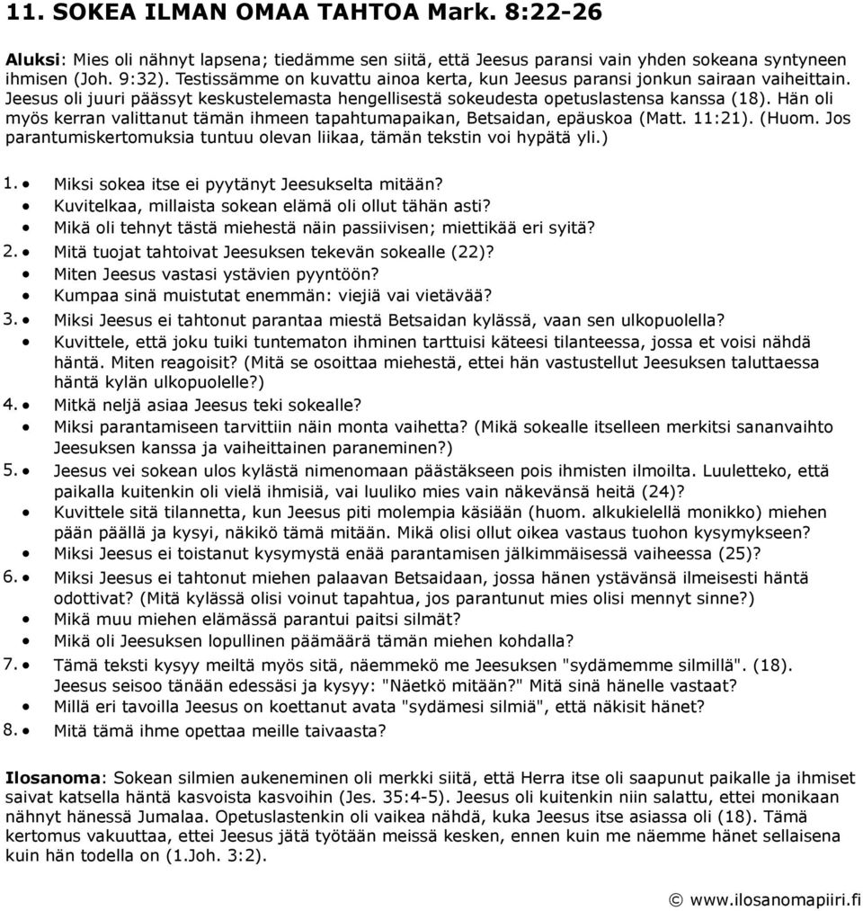 Hän oli myös kerran valittanut tämän ihmeen tapahtumapaikan, Betsaidan, epäuskoa (Matt. 11:21). (Huom. Jos parantumiskertomuksia tuntuu olevan liikaa, tämän tekstin voi hypätä yli.) 1.