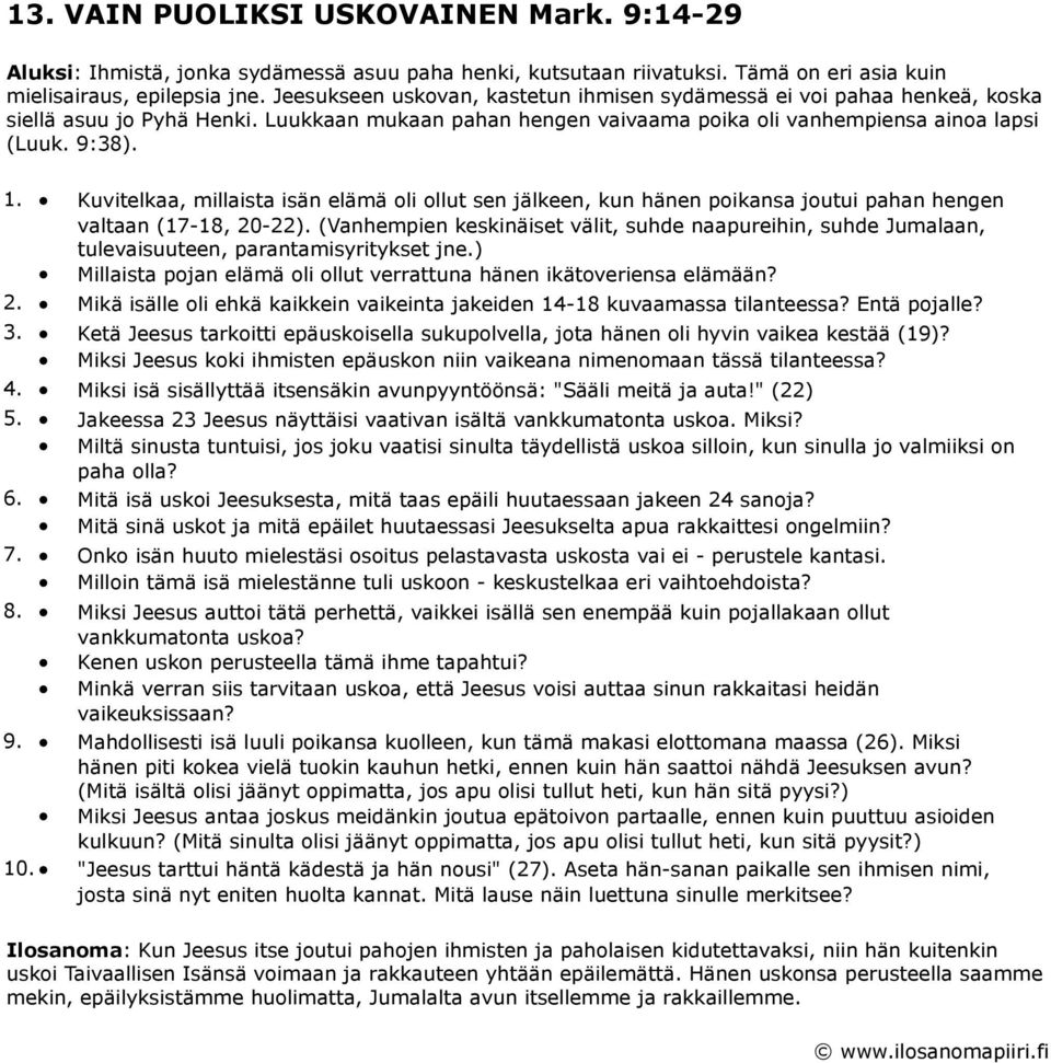 Kuvitelkaa, millaista isän elämä oli ollut sen jälkeen, kun hänen poikansa joutui pahan hengen valtaan (17-18, 20-22).