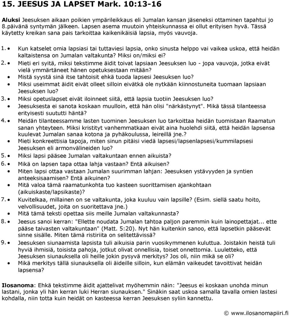 Kun katselet omia lapsiasi tai tuttaviesi lapsia, onko sinusta helppo vai vaikea uskoa, että heidän kaltaistensa on Jumalan valtakunta? Miksi on/miksi ei? 2.