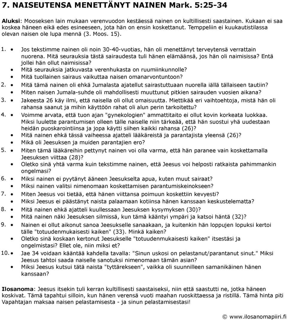 ). 1. Jos tekstimme nainen oli noin 30-40-vuotias, hän oli menettänyt terveytensä verrattain nuorena. Mitä seurauksia tästä sairaudesta tuli hänen elämäänsä, jos hän oli naimisissa?