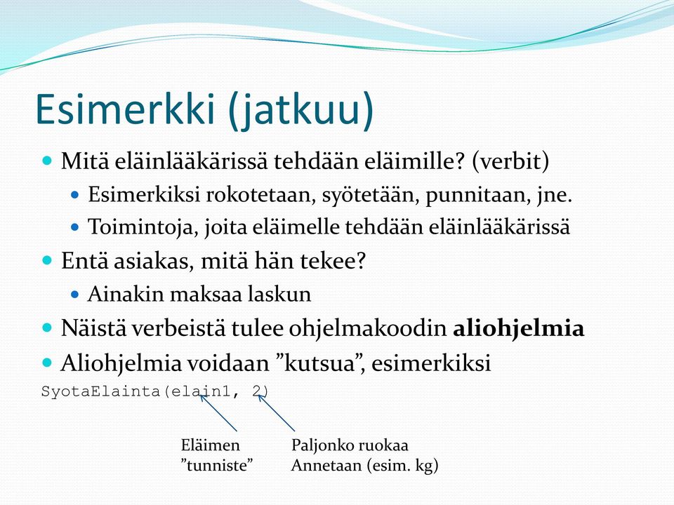 Toimintoja, joita eläimelle tehdään eläinlääkärissä Entä asiakas, mitä hän tekee?