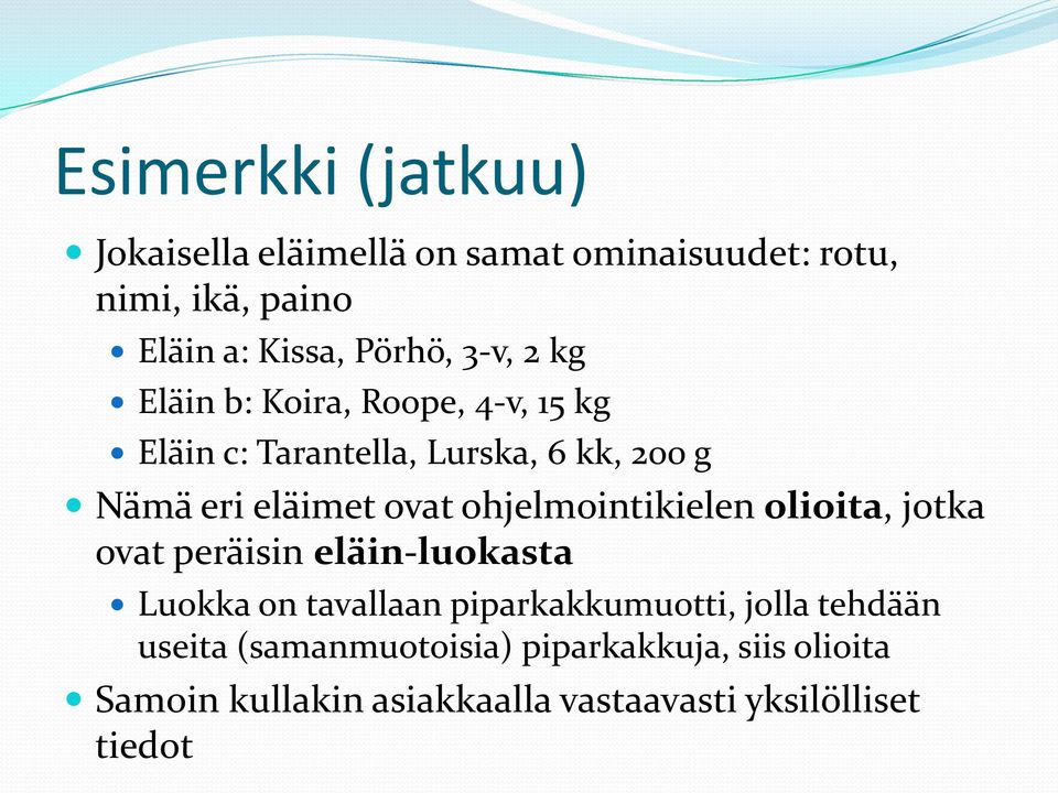 ohjelmointikielen olioita, jotka ovat peräisin eläin-luokasta Luokka on tavallaan piparkakkumuotti, jolla