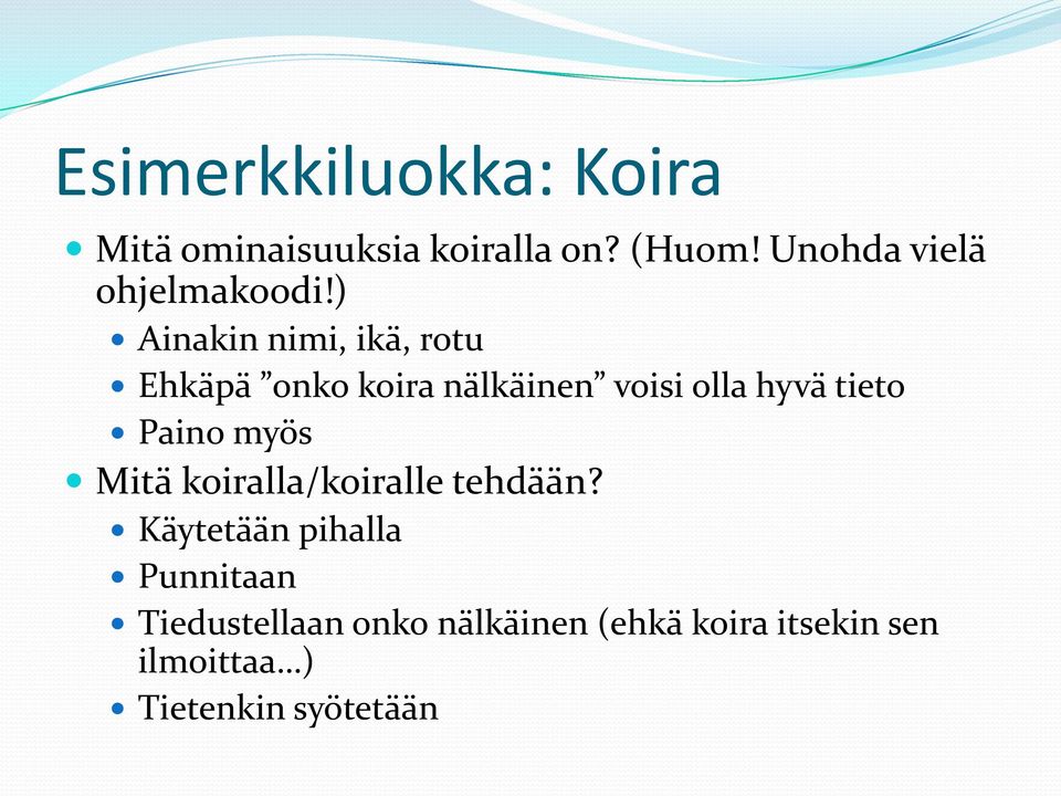 ) Ainakin nimi, ikä, rotu Ehkäpä onko koira nälkäinen voisi olla hyvä tieto