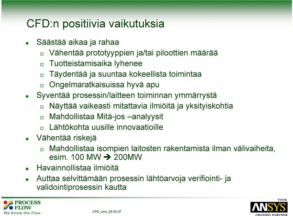 ja yksityiskohtia Mahdollistaa Mitä-jos analyysit Lähtökohta uusille innovaatioille Vähentää riskejä Mahdollistaa isompien laitosten rakentamista