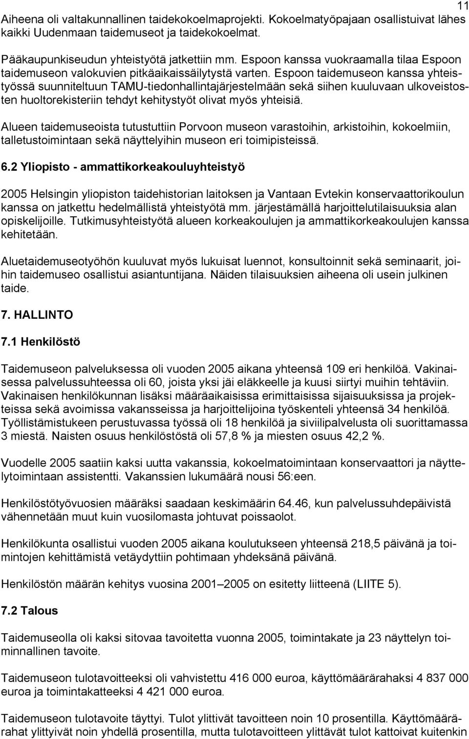 Espoon taidemuseon kanssa yhteistyössä suunniteltuun TAMU-tiedonhallintajärjestelmään sekä siihen kuuluvaan ulkoveistosten huoltorekisteriin tehdyt kehitystyöt olivat myös yhteisiä.