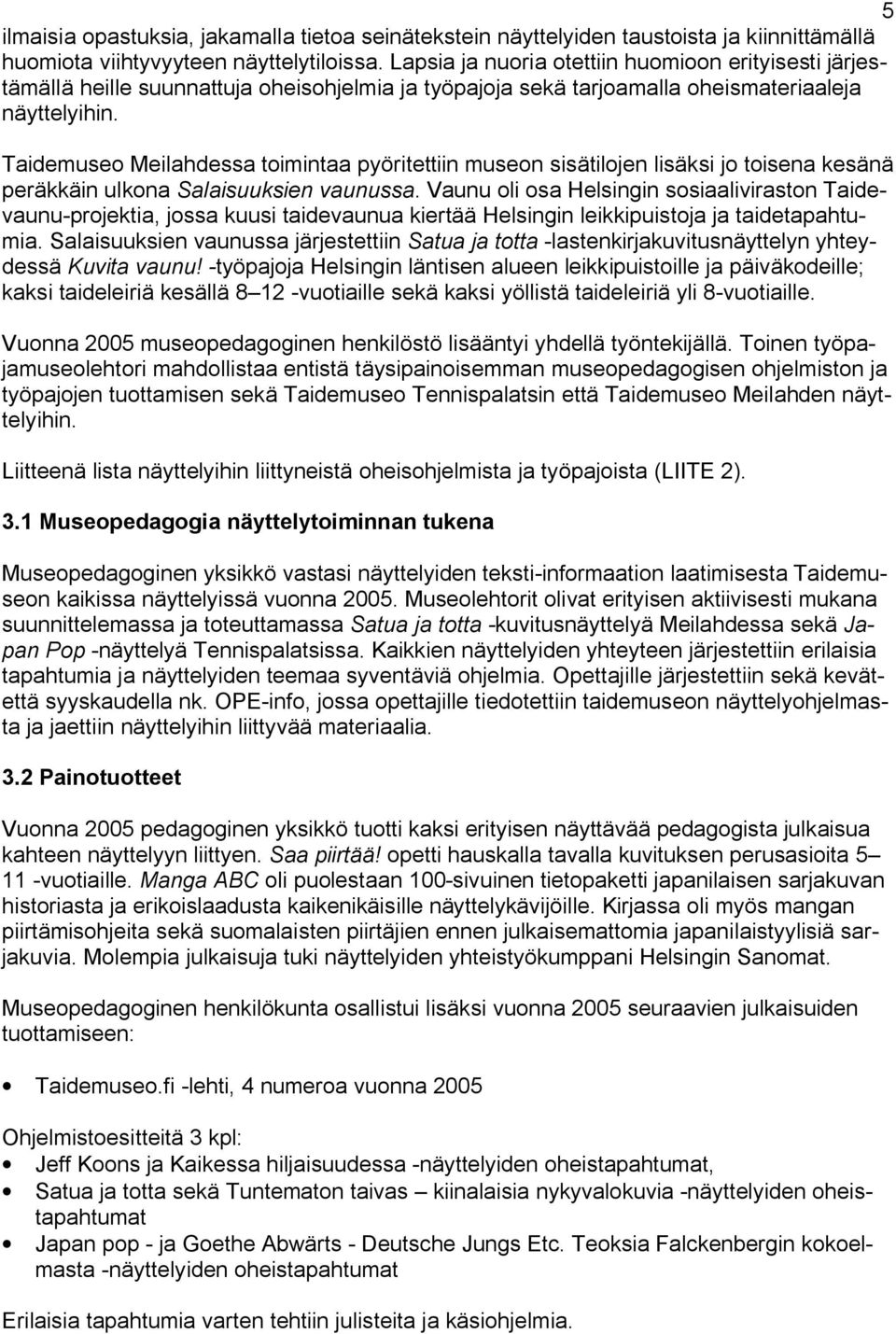 Taidemuseo Meilahdessa toimintaa pyöritettiin museon sisätilojen lisäksi jo toisena kesänä peräkkäin ulkona Salaisuuksien vaunussa.