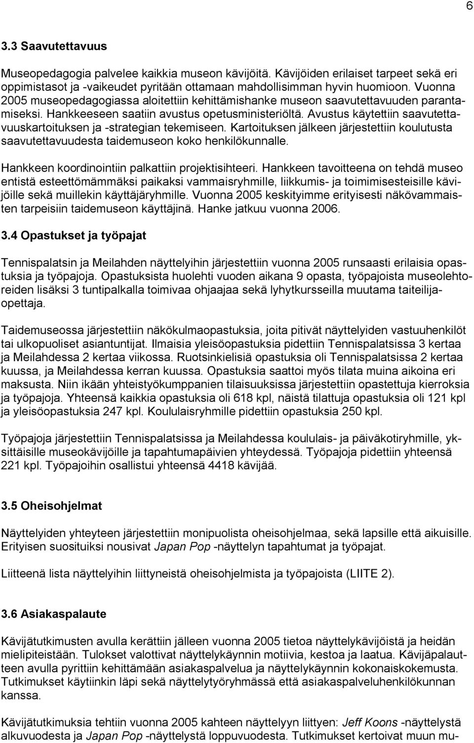 Avustus käytettiin saavutettavuuskartoituksen ja -strategian tekemiseen. Kartoituksen jälkeen järjestettiin koulutusta saavutettavuudesta taidemuseon koko henkilökunnalle.