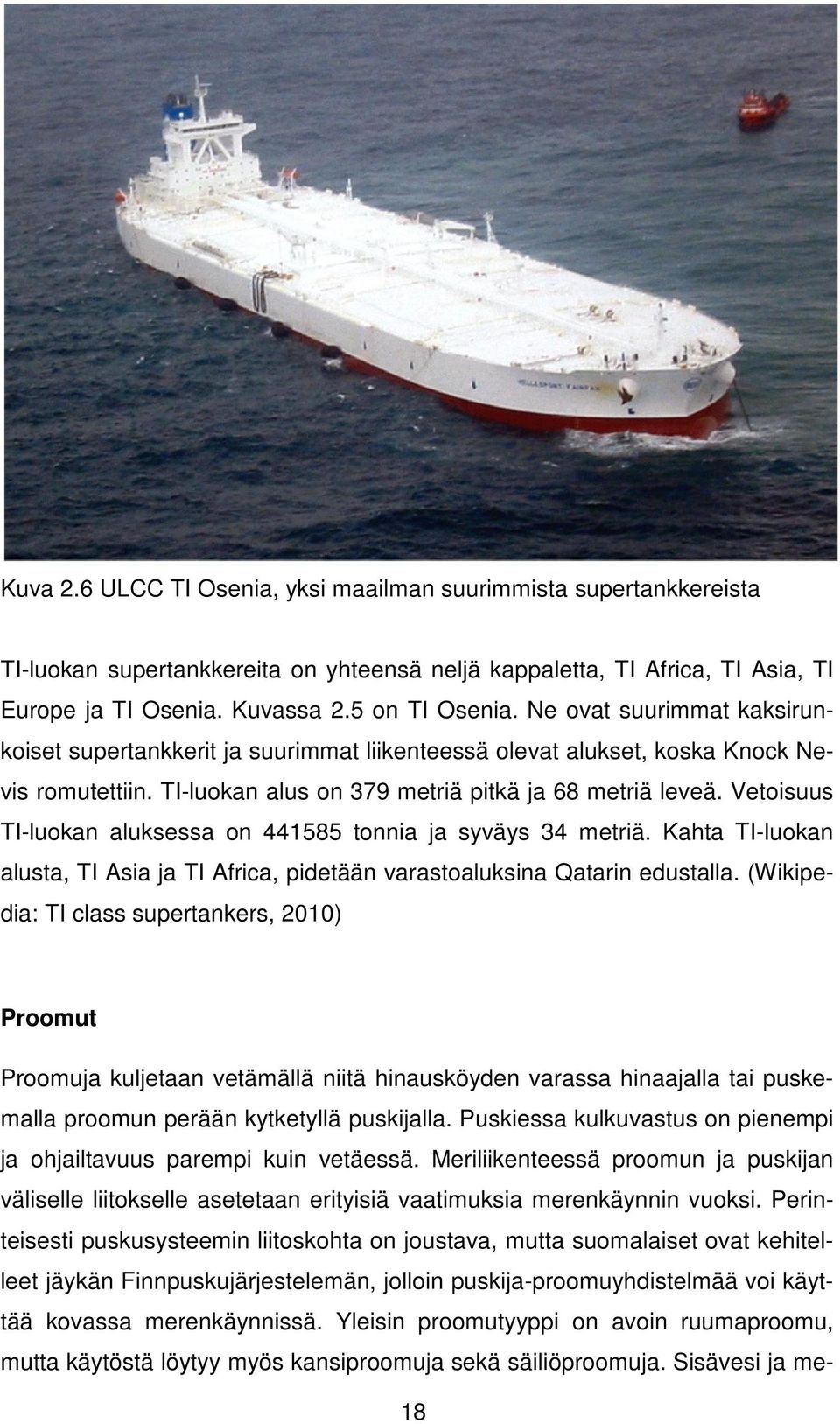 Vetoisuus TI-luokan aluksessa on 441585 tonnia ja syväys 34 metriä. Kahta TI-luokan alusta, TI Asia ja TI Africa, pidetään varastoaluksina Qatarin edustalla.