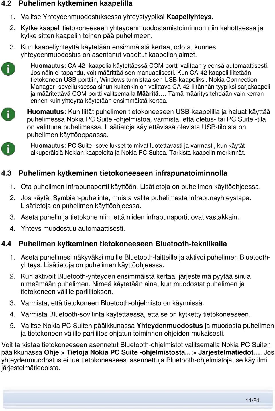 Kun kaapeliyhteyttä käytetään ensimmäistä kertaa, odota, kunnes yhteydenmuodostus on asentanut vaaditut kaapeliohjaimet.