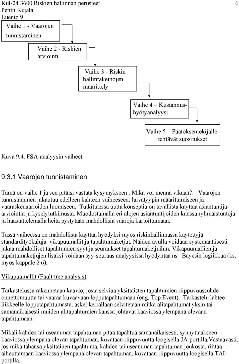 . Vaarojen tunnistaminen jakautuu edelleen kahteen vaiheeseen: laivatyypin määrittämiseen ja vaaraskenaarioiden luomiseen.