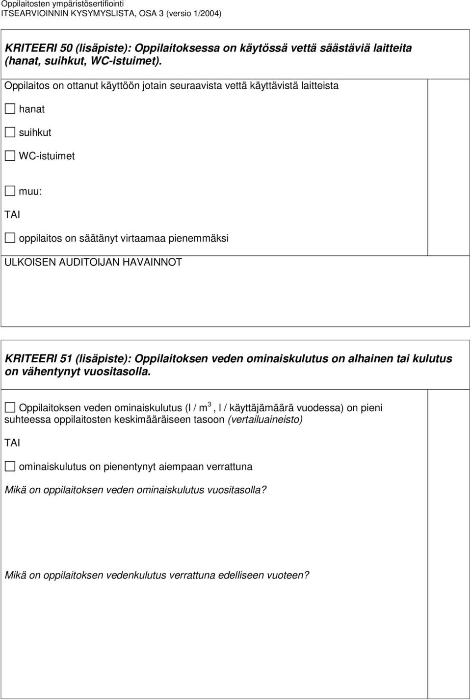 (lisäpiste): Oppilaitoksen veden ominaiskulutus on alhainen tai kulutus on vähentynyt vuositasolla.