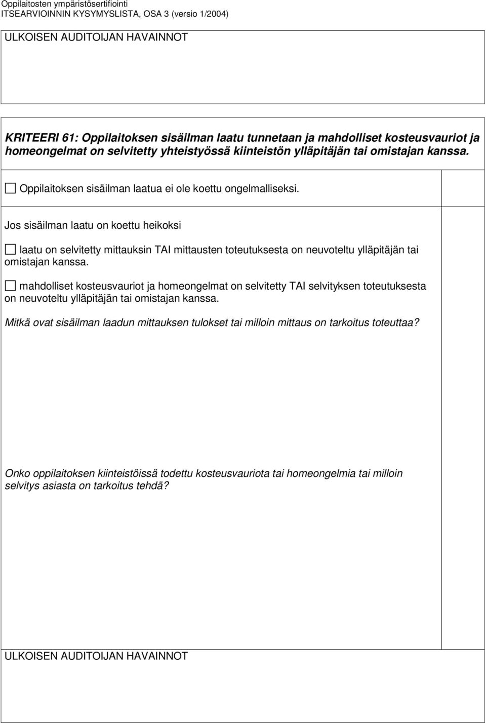 Jos sisäilman laatu on koettu heikoksi laatu on selvitetty mittauksin TAI mittausten toteutuksesta on neuvoteltu ylläpitäjän tai omistajan kanssa.