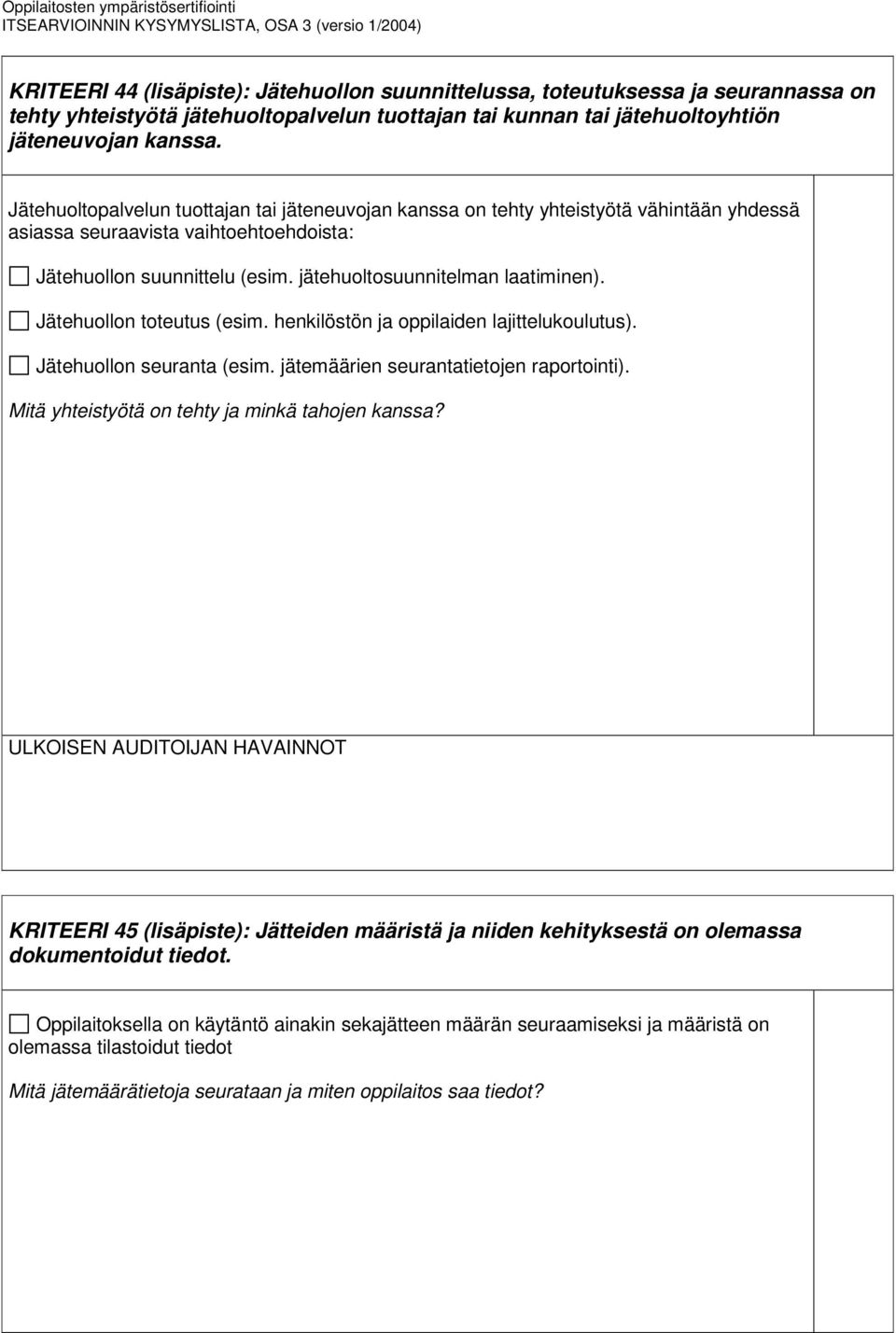 Jätehuollon toteutus (esim. henkilöstön ja oppilaiden lajittelukoulutus). Jätehuollon seuranta (esim. jätemäärien seurantatietojen raportointi). Mitä yhteistyötä on tehty ja minkä tahojen kanssa?