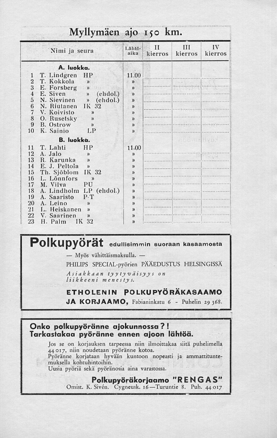 Lindholm LP (ehdol.) 19 A. Saaristo P-T 20 A. Leino 21 L. Heiskanen 22 V. Saarinen 23 H. Palm IX 32 11.00 i )) 11.00 edullisimmin suoraan kasaamosta vähittäismaksulla.