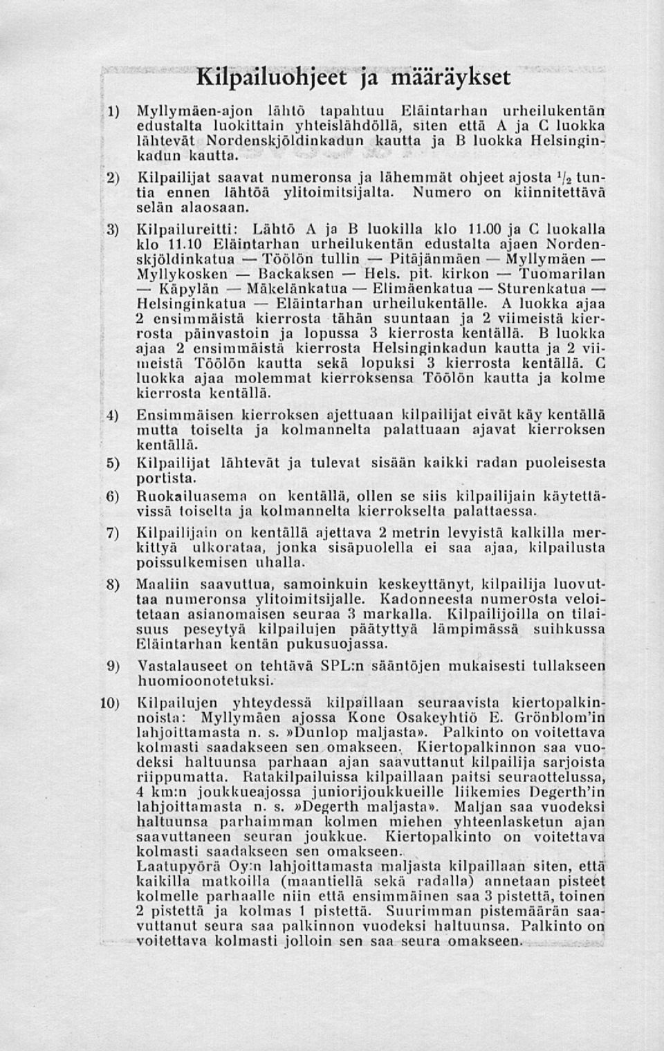 lähtevät Nordenskjöldinkadun kautta ja B luokka Helsinginkadun kautta. 2) Kilpailijat saavat numeronsa ja lähemmät ohjeet ajosta I j 2 tuntia ennen lähtöä ylitoimitsijalta.