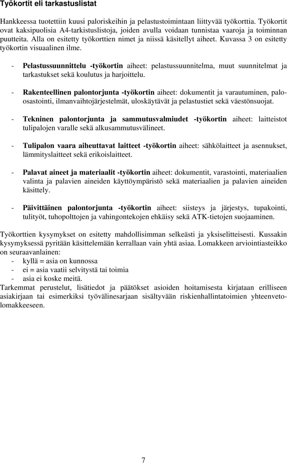 Kuvassa 3 on esitetty työkortin visuaalinen ilme. - Pelastussuunnittelu -työkortin aiheet: pelastussuunnitelma, muut suunnitelmat ja tarkastukset sekä koulutus ja harjoittelu.