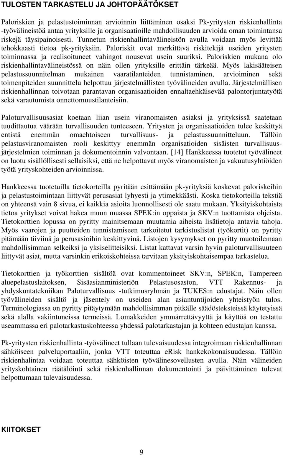 Paloriskit ovat merkittävä riskitekijä useiden yritysten toiminnassa ja realisoituneet vahingot nousevat usein suuriksi.