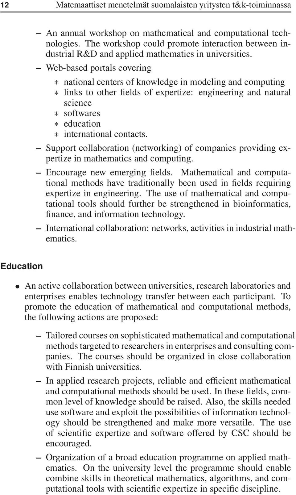 Web-based portals covering national centers of knowledge in modeling and computing links to other fields of expertize: engineering and natural science softwares education international contacts.