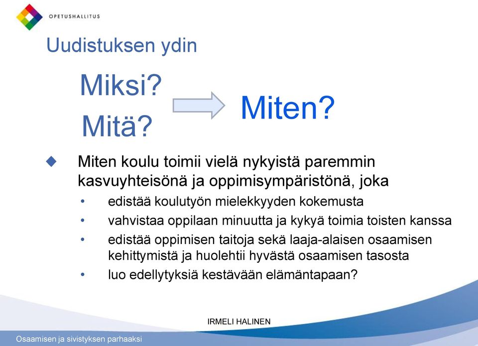 edistää koulutyön mielekkyyden kokemusta vahvistaa oppilaan minuutta ja kykyä toimia toisten