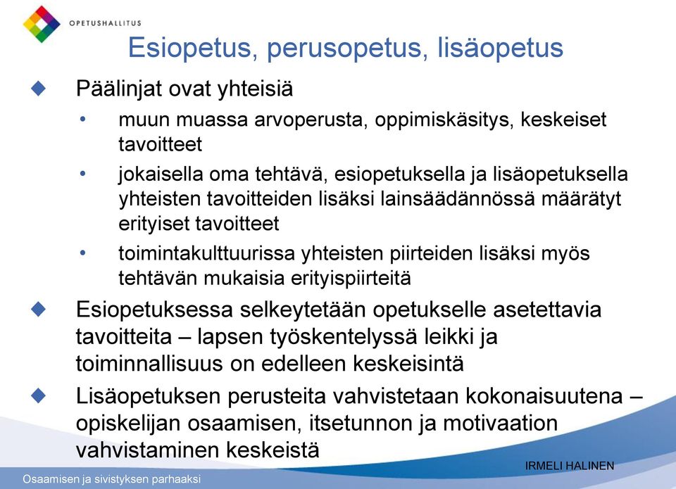 piirteiden lisäksi myös tehtävän mukaisia erityispiirteitä Esiopetuksessa selkeytetään opetukselle asetettavia tavoitteita lapsen työskentelyssä leikki