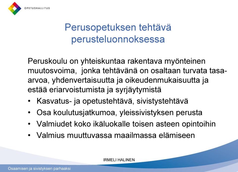 eriarvoistumista ja syrjäytymistä Kasvatus- ja opetustehtävä, sivistystehtävä Osa koulutusjatkumoa,