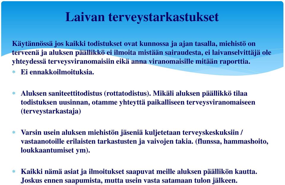 Mikäli aluksen päällikkö tilaa todistuksen uusinnan, otamme yhteyttä paikalliseen terveysviranomaiseen (terveystarkastaja) Varsin usein aluksen miehistön jäseniä kuljetetaan terveyskeskuksiin