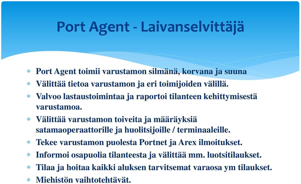 Välittää varustamon toiveita ja määräyksiä satamaoperaattorille ja huolitsijoille / terminaaleille.