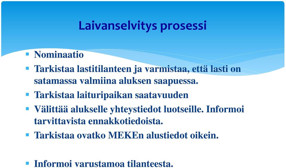 Tarkistaa laituripaikan saatavuuden Välittää alukselle yhteystiedot luotseille.