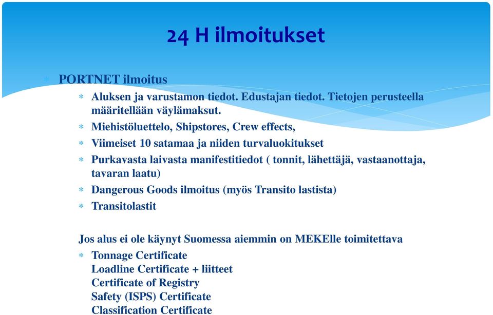 lähettäjä, vastaanottaja, tavaran laatu) Dangerous Goods ilmoitus (myös Transito lastista) Transitolastit Jos alus ei ole käynyt Suomessa